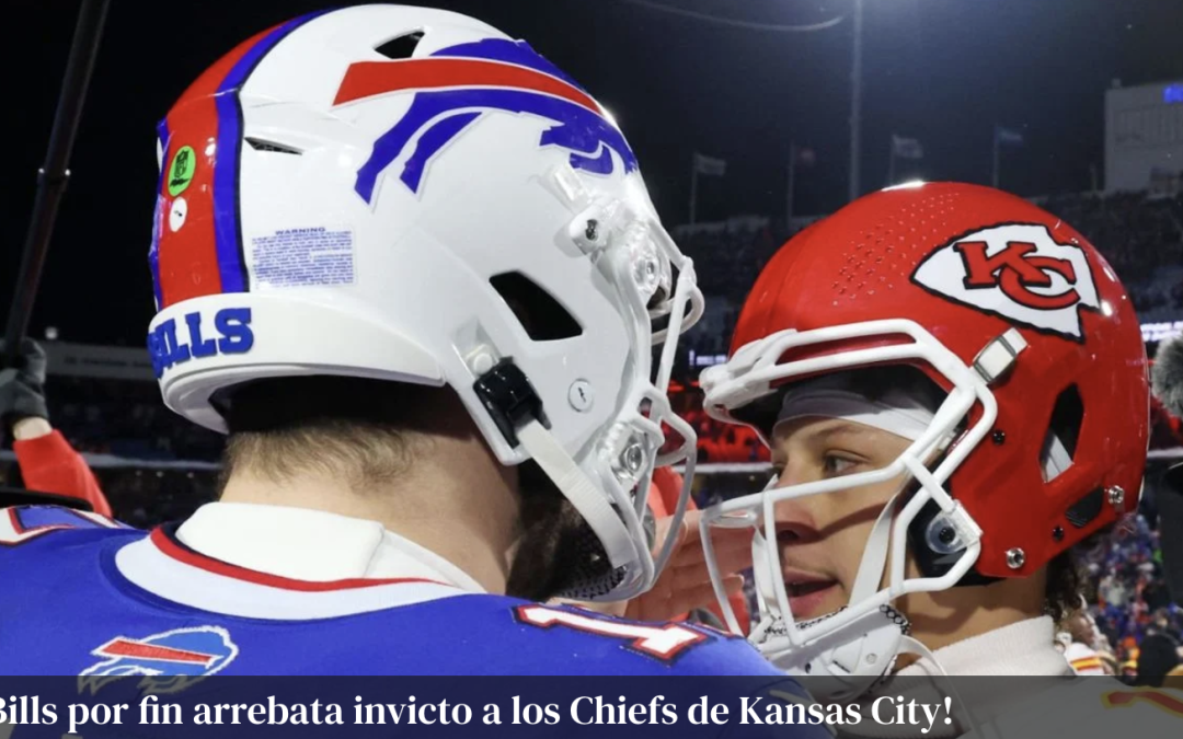 BUFFALO BILLS POR FIN ARREBATA EL INVICTO A LOS CHIEFS DE KANSAS CITY